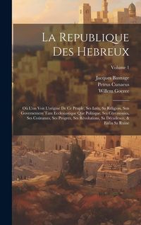 Produktbild: La Republique Des Hebreux: O&ugrave; L'on Voit L'origine De Ce Peuple, Ses Loix, Sa Religion, Son Governement Tant Ecclesiastique Que Politique, Ses C&eacute;r