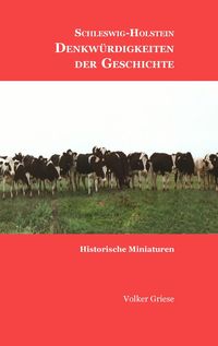Bild vom Artikel Schleswig-Holstein - Denkwürdigkeiten der Geschichte vom Autor Volker Griese