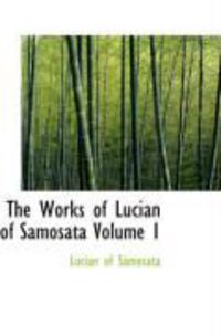 Produktbild: The Works of Lucian of Samosata Volume 1
