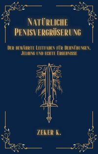 Produktbild: <div>Nat&uuml;rliche Penisvergr&ouml;&szlig;erung: Der bew&auml;hrte Leitfaden f&uuml;r Dehn&uuml;bungen, Jelqing und echte Ergebnisse</div>