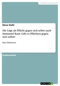 Produktbild: Die L&uuml;ge als Pflicht gegen sich selbst nach Immanuel Kant. Gibt es Pflichten gegen sich selbst?