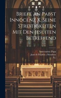 Produktbild: Briefe An Pabst Innocenz X. Seine Streitigkeiten Mit Den Jesuiten Betreffend
