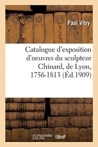 Produktbild: Catalogue d'Exposition d'Oeuvres Du Sculpteur Chinard, de Lyon, 1756-1813