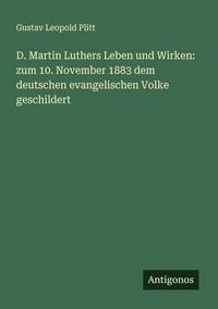 Produktbild: D. Martin Luthers Leben und Wirken: zum 10. November 1883 dem deutschen evangelischen Volke geschildert