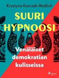 Produktbild: Suuri hypnoosi - Ven&auml;l&auml;iset demokratian kulisseissa