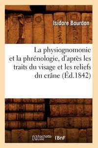 Produktbild: La physiognomonie et la phr&eacute;nologie, d'apr&egrave;s les traits du visage et les reliefs du cr&acirc;ne (&Eacute;d.1842)