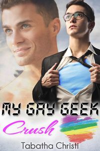 Produktbild: My Gay Geek Crush (My Gay Geek Love Affair, #1)