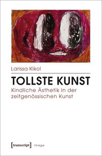 Produktbild: Tollste Kunst &ndash; Kindliche &Auml;sthetik in der zeitgen&ouml;ssischen Kunst