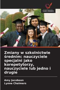 Produktbild: Zmiany w szkolnictwie &iquest;rednim: nauczyciele specjalni jako korepetytorzy, nauczyciele lub jedno i drugie