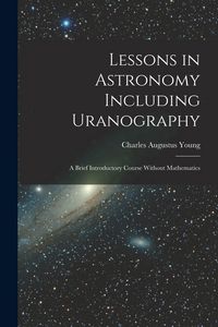 Produktbild: Lessons in Astronomy Including Uranography: A Brief Introductory Course Without Mathematics