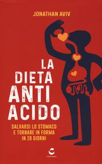 Produktbild: La dieta antiacido. Salvarsi lo stomaco e tornare in forma in 28 giorni