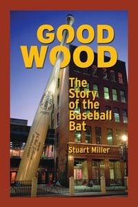 Produktbild: Good Wood: The Story of the Baseball Bat