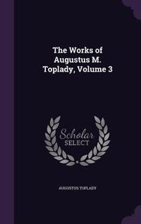 Produktbild: The Works of Augustus M. Toplady, Volume 3