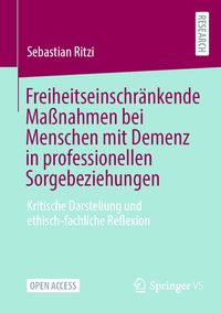 Produktbild: Freiheitseinschr&auml;nkende Ma&szlig;nahmen bei Menschen mit Demenz in professionellen Sorgebeziehungen