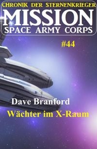 Produktbild: W&auml;chter im X-Raum: Mission Space Army Corps 44: Chronik der Sternenkrieger