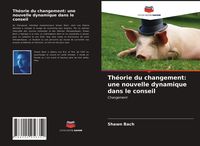 Produktbild: Th&eacute;orie du changement: une nouvelle dynamique dans le conseil