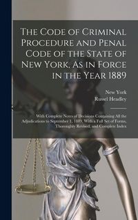Produktbild: The Code of Criminal Procedure and Penal Code of the State of New York, As in Force in the Year 1889: With Complete Notes of Decisions Containing All