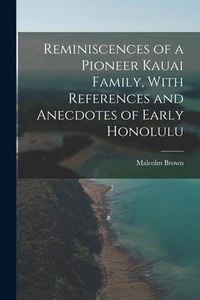 Produktbild: Reminiscences of a Pioneer Kauai Family, With References and Anecdotes of Early Honolulu