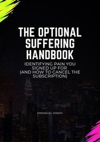 Produktbild: The Optional Suffering Handbook, Identifying Pain You Signed Up For (And How to Cancel the Subscription)