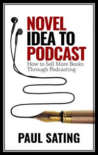 Produktbild: Novel Idea to Podcast: How to Sell More Books Through Podcasting