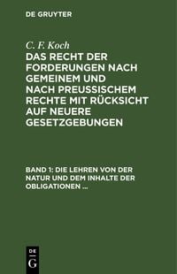 Produktbild: Die Lehren von der Natur und dem Inhalte der Obligationen (Arten der Obligationen, Geldobligationen, Zinsen, Schadensersatz und Interesse, Casus, Dolus, Culpa, Mora, Beschr&auml;nkung des Objekts (Moratorium, cessio bonorum, beneficium compententiae) Zeit und