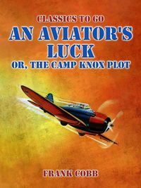 Produktbild: An Aviator's Luck, or, The Camp Knox Plot