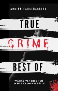 Produktbild: True Crime Best of Wahre Verbrechen - Echte Kriminalfälle (True Crime International, #12)