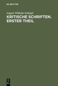 Produktbild: August Wilhelm von Schlegel: Kritische Schriften. Teil 1