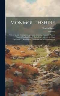 Produktbild: Monmouthshire: Historical and Descriptive Accounts of the Ancient and Present State of Ragland Castle Including a Variety of Other Pa