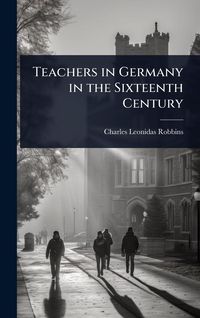 Produktbild: Teachers in Germany in the Sixteenth Century