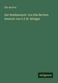 Produktbild: Der Waldmensch: Von Elie Berthet. Deutsch von G.F.W. R&ouml;diger