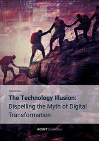 Produktbild: The Technology Illusion: Dispelling the Myth of Digital Transformation