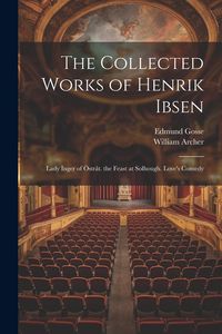 Produktbild: The Collected Works of Henrik Ibsen: Lady Inger of &Ouml;str&aring;t. the Feast at Solhough. Love's Comedy