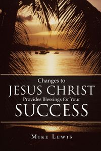 Produktbild: Changes to Jesus Christ Provides Blessings for Your Success