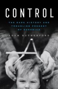Produktbild: Control - The Dark History and Troubling Present of Eugenics