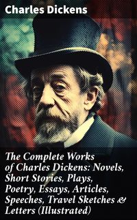 Bild vom Artikel The Complete Works of Charles Dickens: Novels, Short Stories, Plays, Poetry, Essays, Articles, Speeches, Travel Sketches & Letters (Illustrated) vom Autor Charles Dickens