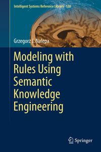 Modeling with Rules Using Semantic Knowledge Engineering Grzegorz J. Nalepa