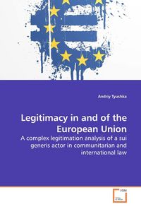 Produktbild: Tyushka, A: Legitimacy in and of the European Union