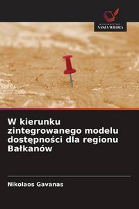 Produktbild: W kierunku zintegrowanego modelu dost&iquest;pno&iquest;ci dla regionu Ba&iquest;kan&oacute;w