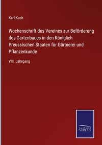 Produktbild: Wochenschrift des Vereines zur Bef&ouml;rderung des Gartenbaues in den K&ouml;niglich Preussischen Staaten f&uuml;r G&auml;rtnerei und Pflanzenkunde