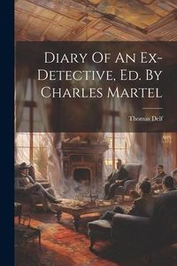 Produktbild: Diary Of An Ex-detective, Ed. By Charles Martel