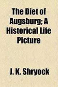 Produktbild: The Diet of Augsburg; A Historical Life Picture