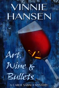 Produktbild: Art, Wine & Bullets (Carol Sabala Mysteries, #6)