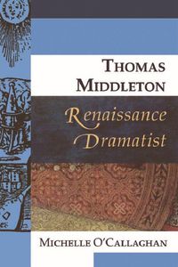 Bild vom Artikel Thomas Middleton, Renaissance Dramatist vom Autor Michelle O'Callaghan