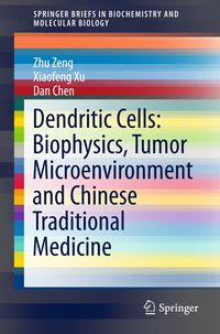 Produktbild: Dendritic Cells: Biophysics, Tumor Microenvironment and Chinese Traditional Medicine