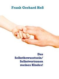 Produktbild: Das Selbstbewusstsein/ Selbstvertrauen meines Kindes!
