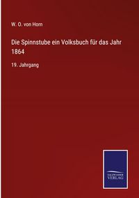 Produktbild: Die Spinnstube ein Volksbuch f&uuml;r das Jahr 1864