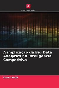Produktbild: A implica&ccedil;&atilde;o da Big Data Analytics na Intelig&ecirc;ncia Competitiva