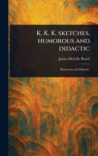 Produktbild: K. K. K. Sketches, Humorous and Didactic