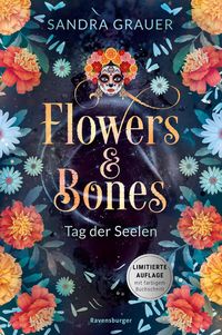 Flowers & Bones, Band 1: Tag der Seelen (Limitierte Auflage mit Farbschnitt!) von Sandra Grauer